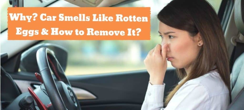 Rotten Egg Smell in Car: Causes, Solutions, and How to Remove the Odor of Rotten Eggs from Your Car" 27 Car Smells Like Rotten Eggs